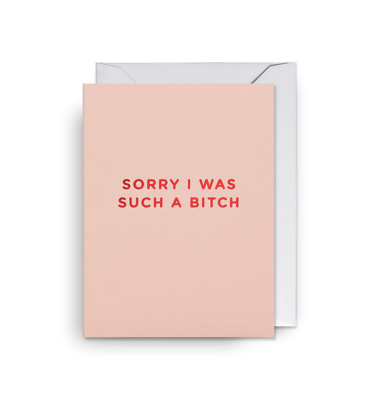 Card - Sorry I Was Such a Bitch