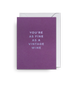 Card - Youre As Fine As Vintage Wine